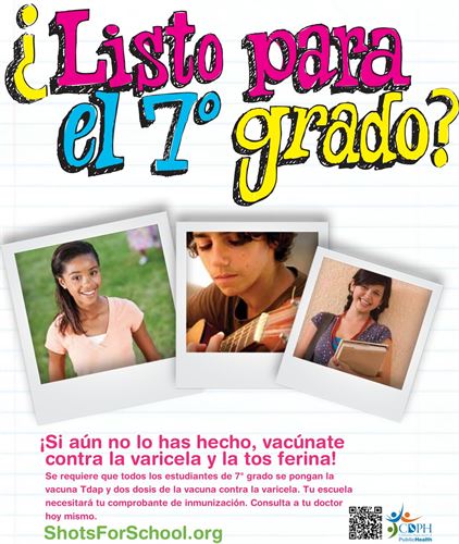 In Spanish: Ready for 7th grade? 3 pictures of students: a girl, a boy, a girl holding a notebook. Under the pictures:  Get 2 chickenpox shots and the whooping cough shot if you haven